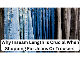 Why Inseam Length Is Crucial When Shopping For Jeans Or Trousers